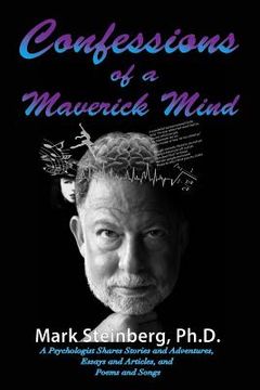 portada Confessions of a Maverick Mind: A Psychologist Shares Stories and Adventures, Essays and Articles, and Poems and Songs