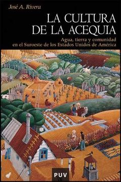 portada La Cultura de la Acequia: Agua, Tierra y Comunidad en el Suroeste de los Estados Unidos de América (in Spanish)