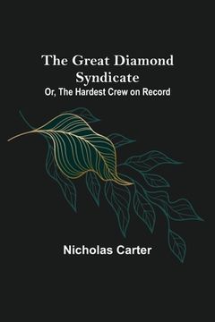 portada The Great Diamond Syndicate; Or, The Hardest Crew on Record (en Inglés)