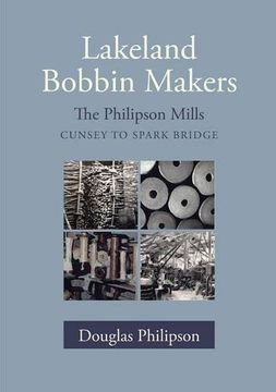 portada Lakeland Bobbin Makers: The Philipson Mills, Cunsey to Spark Bridge (in English)