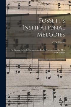 portada Fossett's Inspirational Melodies: for Singing Schools, Conventions, Radio Programs and for Most Any Occasion (en Inglés)