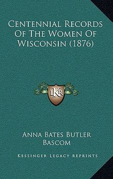 portada centennial records of the women of wisconsin (1876) (en Inglés)