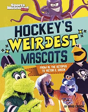 portada Hockey's Weirdest Mascots: From al the Octopus to Victor e. Green (Sports Illustrated Kids: Mascot Mania) (en Inglés)