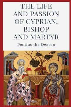 portada The Life and Passion of Cyprian: Bishop and Martyr (en Inglés)