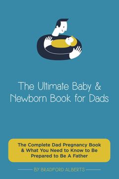 portada The Ultimate Baby & Newborn Book for Dads - the Complete dad Pregnancy Book & What you Need to Know to be Prepared to be a Father (in English)