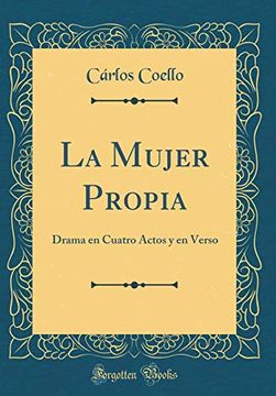 portada La Mujer Propia: Drama en Cuatro Actos y en Verso (Classic Reprint)