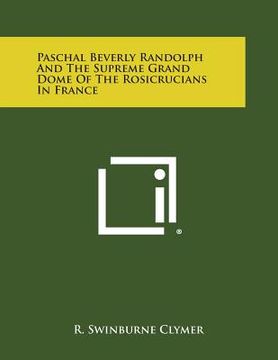portada Paschal Beverly Randolph and the Supreme Grand Dome of the Rosicrucians in France