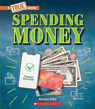 portada Spending Money: Budgets, Credit Cards, Scams. And Much More! (a True Book: Money) (a True Book (Relaunch)) 