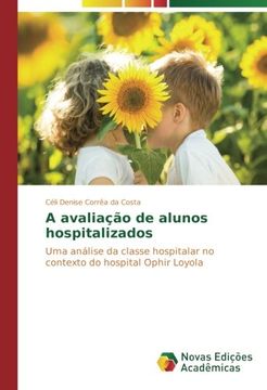 portada A avaliação de alunos hospitalizados: Uma análise da classe hospitalar no contexto do hospital Ophir Loyola (Portuguese Edition)