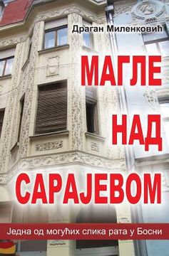 portada Magle Nad Sarajevom: Jedna Moguca Slika Rata U Bosni (en Serbio)