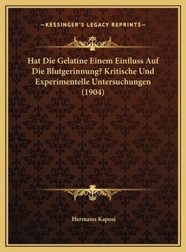 portada Hat Die Gelatine Einem Einfluss Auf Die Blutgerinnung? Kritische Und Experimentelle Untersuchungen (1904) (in German)