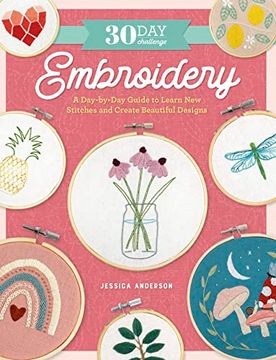 portada The 30-Day Embroidery Challenge: A Day-By-Day Guide to Learn new Stitches and Create Beautiful Designs (30-Day Craft Challenge) (en Inglés)