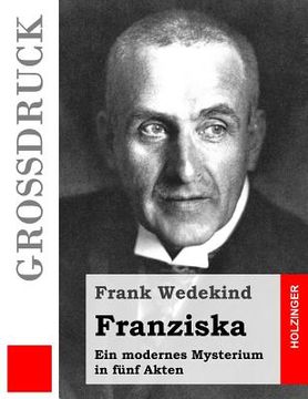 portada Franziska (Großdruck): Ein modernes Mysterium in fünf Akten (in German)