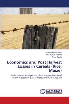 portada Economics and Post Harvest Losses in Cereals (Rice, Maize) (en Inglés)