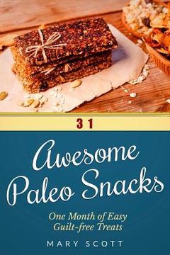 portada 31 Awesome Paleo Snacks: One Month of Easy Guilt-free Treats (en Inglés)
