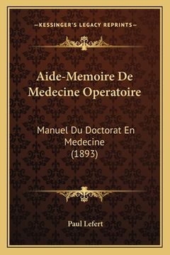 portada Aide-Memoire De Medecine Operatoire: Manuel Du Doctorat En Medecine (1893) (en Francés)