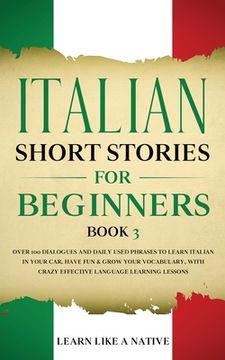 portada Italian Short Stories for Beginners Book 3: Over 100 Dialogues and Daily Used Phrases to Learn Italian in Your Car. Have Fun & Grow Your Vocabulary, w