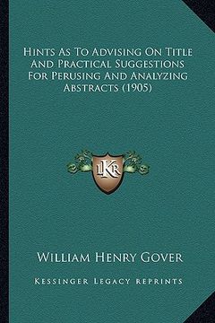 portada hints as to advising on title and practical suggestions for perusing and analyzing abstracts (1905) (en Inglés)