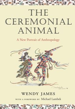 portada The Ceremonial Animal: A new Portrait of Anthropology (en Inglés)