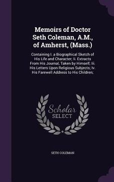 portada Memoirs of Doctor Seth Coleman, A.M., of Amherst, (Mass.): Containing I. a Biographical Sketch of His Life and Character; Ii. Extracts From His Journa