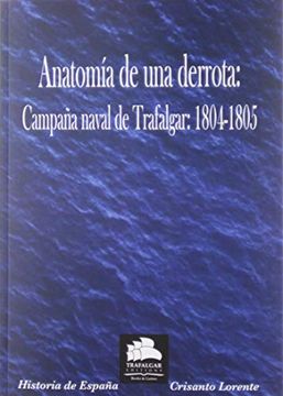 portada Anatomía de una Derrota: La Campaña Naval de Trafalgar: 1804-1805: 6 (Historia Militar) (in Spanish)