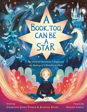 portada A Book, Too, can be a Star: The Story of Madeleine L’Engle and the Making of a Wrinkle in Time (en Inglés)