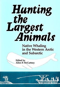 portada Hunting the Largest Animals: Native Whaling in the Western Arctic and Subarctic (in English)