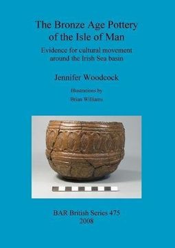 portada the bronze age pottery of the isle of man: evidence for cultural movement around the irish sea basin (en Inglés)