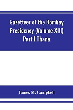 portada Gazetteer of the Bombay Presidency (Volume Xiii) Part i Thana 