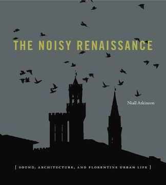 portada The Noisy Renaissance: Sound, Architecture, and Florentine Urban Life