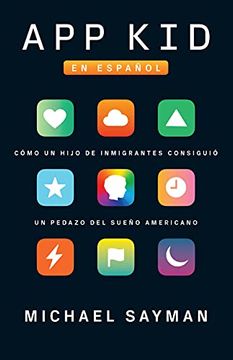 portada App Kid: Como un Hijo de Inmigrantes Consiguio un Pedazo del Sueno Americano (in Spanish)