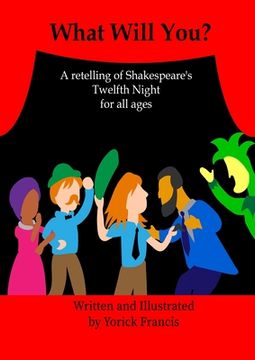 portada What Will You: A retelling of Shakespeare's Twelfth Night for all Ages (en Inglés)