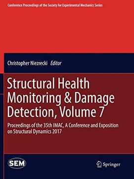 portada Structural Health Monitoring & Damage Detection, Volume 7: Proceedings of the 35Th Imac, a Conference and Exposition on Structural Dynamics 2017. Society for Experimental Mechanics Series) (en Inglés)