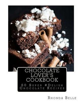 portada Chocolate Lover's Cookbook: 60 Super #Delish Chocolate Recipes (en Inglés)