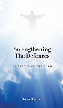 portada Strengthening the Defences: Be Strong in the Lord (in English)