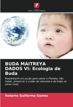 portada Buda Maitreya Dados vi: Ecologia de Buda: Masterearth em Acção Para Salvar o Planeta; Não Matar, Preservar e Cuidar da Natureza e de Todos os Seres Vivos.