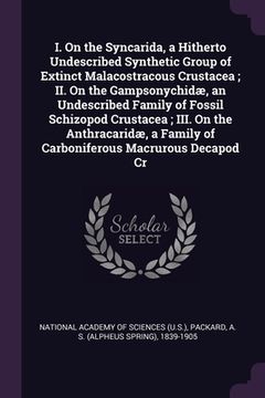 portada I. On the Syncarida, a Hitherto Undescribed Synthetic Group of Extinct Malacostracous Crustacea; II. On the Gampsonychidæ, an Undescribed Family of Fo
