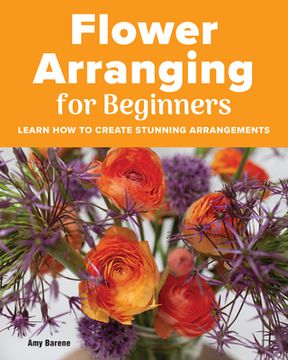 portada Flower Arranging for Beginners: Learn how to Create Stunning Arrangements (in English)