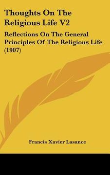 portada thoughts on the religious life v2: reflections on the general principles of the religious life (1907) (en Inglés)