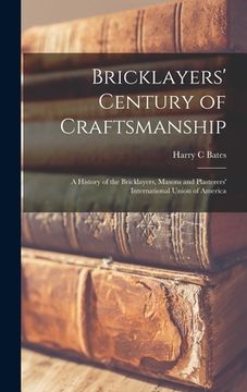 portada Bricklayers' Century of Craftsmanship; a History of the Bricklayers, Masons and Plasterers' International Union of America (in English)
