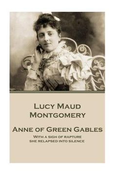 portada Lucy Maud Montgomery - Anne of Green Gables: "With a sigh of rapture she relapsed into silence."