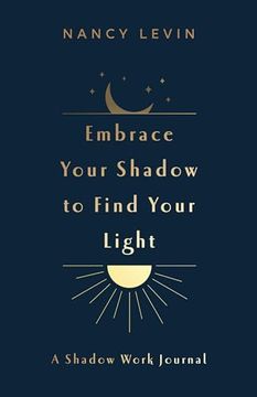 portada Embrace Your Shadow to Find Your Light: A Shadow Work Journal of Prompts, Exercises & Meditations (en Inglés)