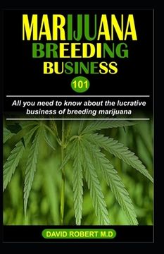 portada Marijuana Breeding Business 101: All you need to know about the lucrative business of breeding marijuana (en Inglés)
