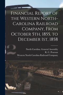 portada Financial Report of the Western North-Carolina Railroad Company, From October 5th, 1855, to December 1st, 1858 (en Inglés)