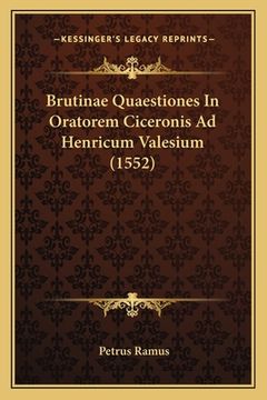 portada Brutinae Quaestiones In Oratorem Ciceronis Ad Henricum Valesium (1552) (en Latin)