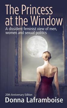 portada The Princess at the Window: A dissident feminist view of men, women and sexual politics (en Inglés)
