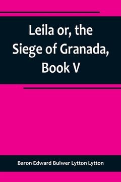 portada Leila or, the Siege of Granada, Book V 