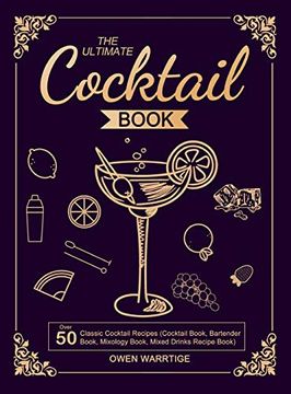 portada The Ultimate Cocktail Book: Over 50 Classic Cocktail Recipes (Cocktail Book, Bartender Book, Mixology Book, Mixed Drinks Recipe Book) (en Inglés)