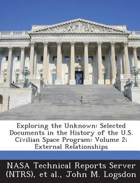 portada Exploring the Unknown: Selected Documents in the History of the U.S. Civilian Space Program: Volume 2; External Relationships (in English)