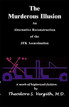 portada The Murderous Illusion: An Alternative Reconstruction of the jfk Assassination (en Inglés)